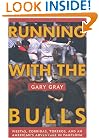 Running with the Bulls: Fiestas, Corridas, Toreros, and An American's Adventure in Pamplona