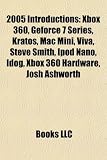 2005 Introductions: Xbox 360, Geforce 7 Series, Kratos, Mac Mini, Viva, Steve Smith, iPod Nano, Idog, Xbox 360 Hardware, Josh Ashworth