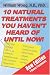  : 10 Natural Treatments You Haven't Heard of Until Now