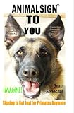 AnimalSign TO You.  Imagine! Signing Is Not Just For Primates Anymore