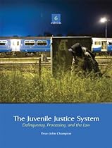 The Juvenile Justice System: Delinquency, Processing, and the Law (6th Edition) The Juvenile Justice System: Delinquency, Processing, and the Law (6th Edition)