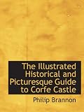 The Illustrated Historical and Picturesque Guide to Corfe Castle