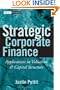 Strategic Corporate Finance: Applications in Valuation and Capital Structure (Wiley Finance)