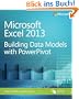 Microsoft� Excel� 2013: Building Data Models with PowerPivot