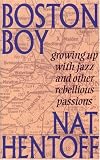 Boston Boy: Growing up with Jazz and Other Rebellious Passions