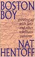 Boston Boy: Growing up with Jazz and Other Rebellious Passions
