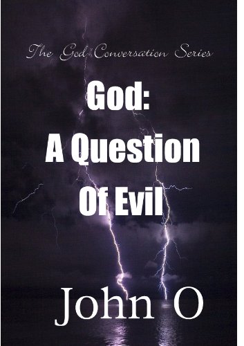 God: A Question Of Evil (The God Conversation Series Book 1)