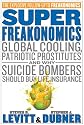 SuperFreakonomics: Global Cooling, Patriotic Prostitutes, and Why Suicide Bombers Should Buy Life Insurance