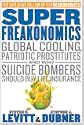SuperFreakonomics: Global Cooling; Patriotic Prostitutes; and Why Suicide Bombers Should Buy Life Insurance by Steven D. Levitt; Stephen J. Dubner