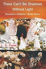 There Can't Be Shadows Without Light (Druantia's Children)