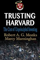 Trusting Harvard: The Cost of Unprincipled Investing Trusting Harvard: The Cost of Unprincipled Investing