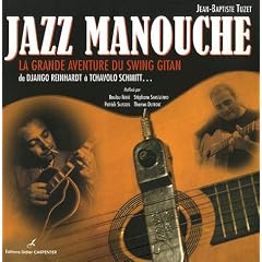 Jazz manouche : La grande aventure du swing gitan de Django Reinhardt � Tchavolo Schmitt...