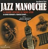 Jazz manouche : La grande aventure du swing gitan de Django Reinhardt � Tchavolo Schmitt...