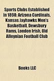 Sports Clubs Established in 1898: Arizona Cardinals, Kansas Jayhawks Mens Basketball, Dewsbury Rams, London Irish, Old Alleynian Football Club