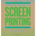 Little Book of Screenprinting