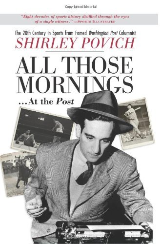 All those mornings . . . at the Post The 20th Century in Sports from Famed Washington Post Columnist Shirley Povich