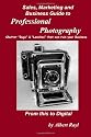 Professional Photography - Sales, Marketing and Business Guide