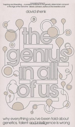 The Genius in All of Us: Why Everything Youve Been Told About Genes, Talent and Intelligence is Wrong: The New Science of Genes, Talent and Human Potential