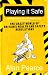 Playing it Safe [NEW EDITION]: The Crazy World of Britain's Health and Safety Regulations