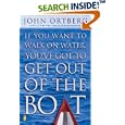 If You Want to Walk on Water, You've Got to Get Out of the Boat by John Ortberg
