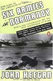 Six Armies in Normandy: From D-Day to the Liberation of Paris; June 6 - Aug. 5, 1944; Revised