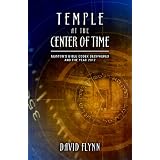 Temple At The Center Of Time: Newton's Bible Codex Finally Deciphered and the Year 2012 by David Flynn