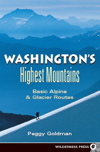 Washington's Highest Mountains: Basic Alpine and Glacier Routes