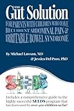 The Gut Solution: A guide for Parents with Children who have Recurrent Abdominal Pain  and Irritable Bowel Syndrome