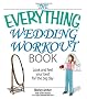 The Everything Wedding Workout Book: Look And Feel Your Best for the Big Day
