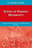 Scenes of Parisian Modernity: Culture and Consumption in the Nineteenth Century