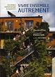 Vivre ensemble autrement : Ecovillages, �coquartiers, habitat group�
