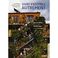 Vivre ensemble autrement : Ecovillages, �coquartiers, habitat group�