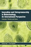 Innovation and Entrepreneurship in Biotechnology, An International Perspective: Concepts, Theories and Cases