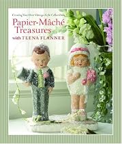 Papier-Mache Treasures with Teena Flanner: Creating Your Own Vintage-Style Collectibles