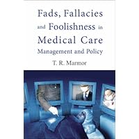 Fads, Fallacies And Foolishness in Medical Care Management And Policy