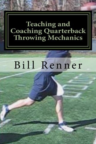 Teaching and Coaching Quarterback Throwing Mechanics