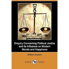 Enquiry Concerning Political Justice and Its Influence on Modern Morals and Happiness (Dodo Press)