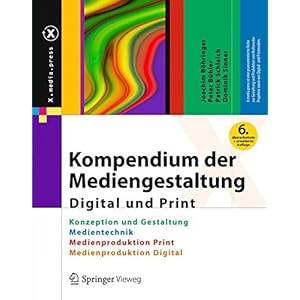 Kompendium der Mediengestaltung Digital und Print: Konzeption und Gestaltung, Produktion und Technik für Digital- und Printmedien (X.media.press)