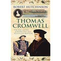 Thomas Cromwell: The Rise and Fall of Henry VIII's Most Notorious Minister