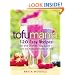 Tofu Mania: 120 Easy Recipes for the Dishes You Love-with the Added Benefits of Tofu