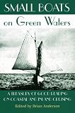 Small Boats on Green Waters: A Treasury of Good Reading on Coastal and Inland Cruising