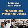 Leadership Skills Seminar: Managing and Mentoring Others