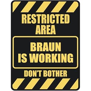  RESTRICTED AREA BRAUN IS WORKING  PARKING SIGN by topexpressions