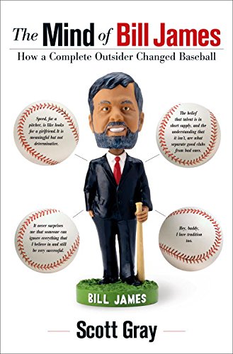 The Mind of Bill James: How a Complete Outsider Changed Baseball
