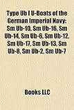 Type Ub I U-Boats of the German Imperial Navy: SM Ub-10, SM Ub-16, SM Ub-14, SM Ub-6, SM Ub-12, SM Ub-17, SM Ub-13, SM Ub-8, SM Ub-2, SM Ub-7-