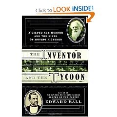The Inventor and the Tycoon: A Gilded Age Murder and the Birth of Moving Pictures by Edward Ball