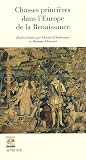Chasses princi�res dans l'Europe de la Renaissance : Actes du colloque de Chambord (1er et 2 octobre 2004)