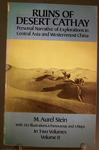 Ruins of Desert Cathay: Personal Narrative of Explorations in Central Asia and Westernmost China, Vol. 2