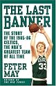 The Last Banner: The Story of the 1985-86 Celtics and the NBA's Greatest Team of All Time