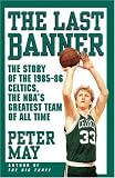 The Last Banner: The Story of the 1985-86 Celtics and the NBAs Greatest Team of All Time